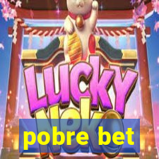 pobre bet